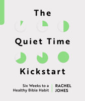 The Quiet Time Kickstart: Six Weeks to a Healthy Bible Habit (Devotions that help you read God’s word, the Bible, every day.) 1802541365 Book Cover