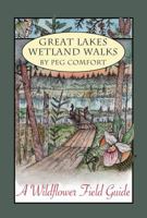 Great Lakes Wetland Walks: A Wildflower Field Guide 1734127708 Book Cover