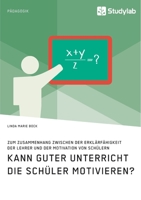 Kann guter Unterricht die Sch�ler motivieren? Zum Zusammenhang zwischen der Erkl�rf�higkeit der Lehrer und der Motivation von Sch�lern 3960957432 Book Cover