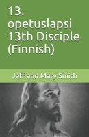 13. opetuslapsi 13th Disciple (Finnish) 1710204494 Book Cover