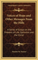 Voices of Hope, and Other Messages from the Hills; A Series of Essays on the Problem of Life, Optimism, and the Christ 1162740299 Book Cover