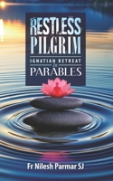 Restless Pilgrim: Ignatian Retreat In Parables (Ignatian Spirituality) B0FD8JRNM7 Book Cover