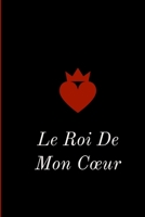 Le Roi De Mon Cœur: Déclarez votre amour avec ce joli carnet de notes – La Saint-Valentin, ou tout autre jour...chaque journée est une occasion de ... à quel point vous l’aimez. (French Edition) 1659537207 Book Cover