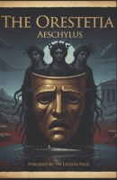 The Oresteia: A Prose Narrative for the Modern Reader B0GCD9SQX2 Book Cover