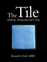 The Tile: Making, Designing and Using 1861264879 Book Cover