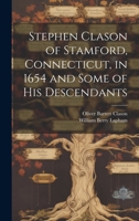 Stephen Clason of Stamford, Connecticut, in 1654 and Some of his Descendants 1019404906 Book Cover