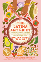The Latina Anti-Diet: A Dietitian's Guide to Authentic Health that Celebrates Culture and Full-Flavor Living 0593726227 Book Cover
