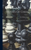 Studies Of Chess: Containing Caissa, A Poem; Volume 1 102260502X Book Cover