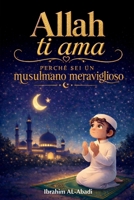 Allah ti ama perché sei un musulmano meraviglioso: Islam per bambini - Racconti emozionanti e istruttivi con preghiere e lezioni importanti per la ... islamici - Islam Way) (Italian Edition) 3989292854 Book Cover