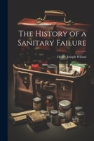 The History of a Sanitary Failure 1022136518 Book Cover