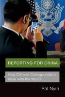 Reporting for China: How Chinese Correspondents Work with the World 0295741309 Book Cover