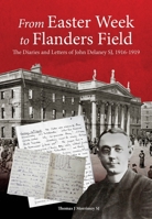 From Easter Week to Flanders Field: The Diaries and Letters of John Delany SJ, 1916-1919 1910248118 Book Cover