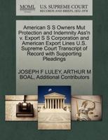 American S S Owners Mut Protection and Indemnity Ass'n v. Export S S Corporation and American Export Lines U.S. Supreme Court Transcript of Record with Supporting Pleadings 1270306960 Book Cover