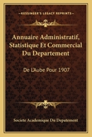Annuaire Administratif, Statistique Et Commercial Du Departement: De L'Aube Pour 1907: Notice Genealogique Sur Les Bouthillier De Chavigny (1907) 1168491096 Book Cover