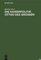 Die Kaiserpolitik Ottos Des Grossen (German Edition) 3486774123 Book Cover