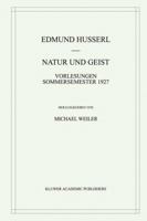 Natur und Geist - Vorlesungen Sommersemester 1927 (Husserliana: Edmund Husserl - Gesammelte Werke, Volume 32) (Husserliana: Edmund Husserl  Gesammelte Werke) 0792367146 Book Cover