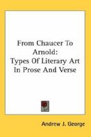 From Chaucer to Arnold. Types of literary art in prose and verse. 1417990252 Book Cover