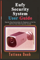 Eufy Security System User Guide: Step-by-Step Instructions for Beginners to Set Up and Use Your Eufy Security System B0GXRYW3JJ Book Cover
