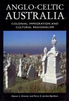 Anglo-Celtic Australia: Colonial Immigration and Cultural Regionalism (Center Books on the International Scene) 193006604X Book Cover