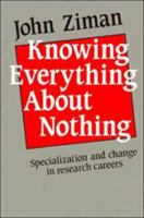 Knowing Everything about Nothing: Specialization and Change in Research Careers 052112607X Book Cover