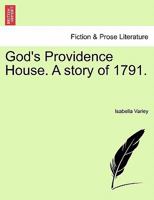 God's Providence House. A story of 1791. 1241389608 Book Cover