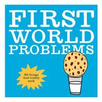 First World Problems: 63 things that totally suck 1616284102 Book Cover