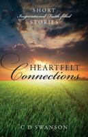 Heartfelt Connections: Short Inspirational Faith-Filled Stories 1478704462 Book Cover