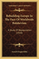 Rebuilding Europe In The Face Of Worldwide Bolshevism: A Study Of Repopulation 1165539187 Book Cover