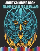 Adult Coloring Book: Relaxing Plant and Animal Art B09HPD9ZGK Book Cover