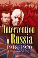 INTERVENTION IN RUSSIA 1918-1920: A Cautionary Tale 184415033X Book Cover