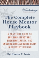 The Complete House Mentor Playbook: A Practical Guide to Building Structure, Ensuring Safety, and Encouraging Accountability in Recovery Housing B0GNGSQF3B Book Cover