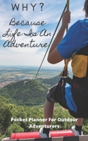 WHY? Because Life Is An Adventure | Pocket Planner For Outdoor Adventurers: Weekly & Monthly Planner 2020 | Handy Pocket Size for pockets/backpacks | 76 pages 5 x 8 1674338902 Book Cover