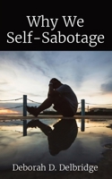 Why We Self-Sabotage B0C4SC7TD7 Book Cover