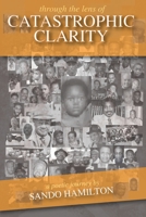 Through the Lens of Catastrophic Clarity 0997186437 Book Cover