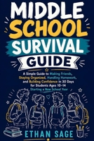 Middle School Survival Guide: A Simple Guide to Making Friends, Staying Organized, Handling Homework, and Building Confidence in 30 Days for Students Ages 10–14 Starting a New School Year B0H6QLJWVV Book Cover