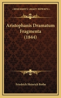 Aristophanis Dramatum Fragmenta (1844) 1168074738 Book Cover