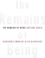 The Remains of Being: Hermeneutic Ontology After Metaphysics 0231148305 Book Cover
