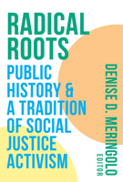 Radical Roots: Public History and a Tradition of Social Justice Activism 1943208204 Book Cover