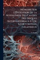 Memoire Sur L'Evolution De La Notocorde Des Cavites Des Disques Intervertebraux Et De Leur Contenu Gelatineux (1868) 1141778971 Book Cover