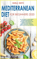 Mediterranean Diet for Beginners 2020: All You Need to Know about the Mediterranean Diet to Start Losing Weight and Improve Your Health. Reset Your ... and Delicious Recipes! 1801856796 Book Cover