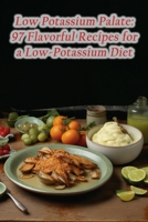 Low Potassium Palate: 97 Flavorful Recipes for a Low-Potassium Diet B0CH28JLR4 Book Cover