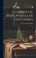 El mundo al reves, novela de costumbres: 1 1022224441 Book Cover