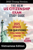 The New U.S. Citizenship Exam Study Guide - Vietnamese: 128 Questions You Need To Know B08NS9J4KZ Book Cover