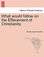 What would follow on the Effacement of Christianity. 1241150222 Book Cover