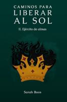 Caminos para liberar al sol II.: Ejército de almas B0G1S6CD75 Book Cover