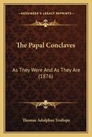 The Papal Conclaves, As They Were And As They Are 1018791329 Book Cover