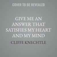Give Me an Answer That Satisfies My Heart and My Mind: Answers to Your Toughest Questions about Christianity B0GS6ZTLZH Book Cover