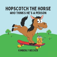 Hopscotch the Horse: Who Thinks He's a Person 1957544309 Book Cover