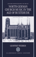 North German Church Music in the Age of Buxtehude (Oxford Monographs on Music) 019816212X Book Cover