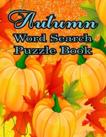 Autumn Word Search Large Print Puzzle Book: Autumn Day Word Search Large Print Puzzle Book Is Best Gift In This Halloween, Thanksgiving. B09DFK4RBR Book Cover